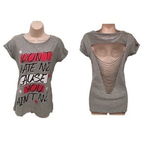 𝅺freeze NWT! Sexy Gray Tee "Don't Hate Me Cause You Ain't Me" Size S